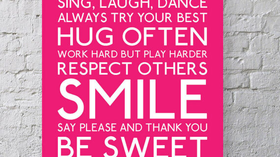 Dream BIG. Sing. Laugh. Dance. Always try your best