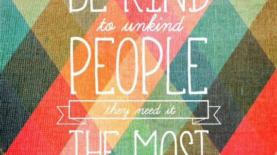 Be kind to unkind people