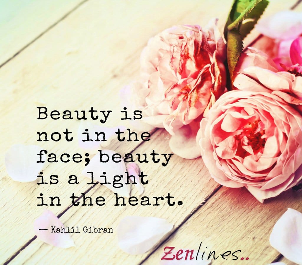 Beauty is not in the face; beauty is a light in the heart