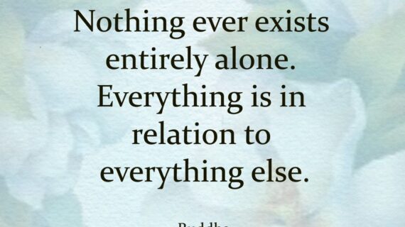 Nothing Ever Exists Entirely Alone