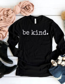 Be Kind Uplifting Gift Kindness Long Sleeve