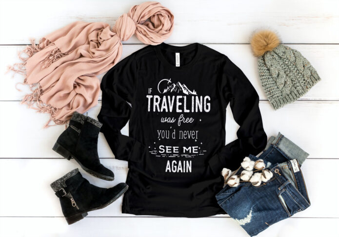 If Traveling Was Free You’d Never See Me Again Long Sleeve