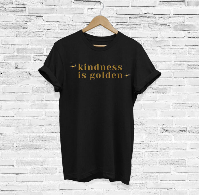 Kindness is Golden Happy Positive Uplifting Shirt