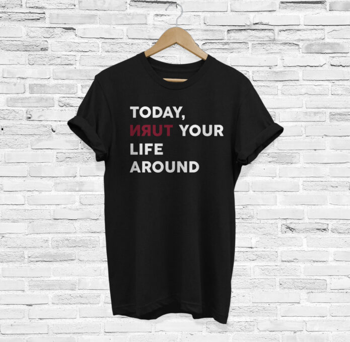 Today Turn Your Life Around Inspirational Shirt