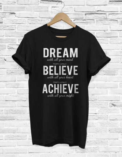 Dream Believe Achieve T-shirt Change Your Life